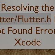 Resolving The Flutter Flutter H File Not Found Error In Xcode