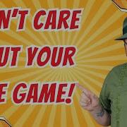 I Don T Care About Your Indie Game