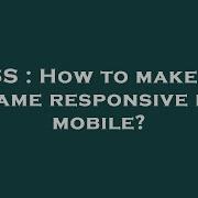 CSS How To Make An Iframe Responsive For Mobile