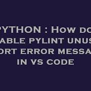 PYTHON How Do I Disable Pylint Unused Import Error Messages In Vs Code