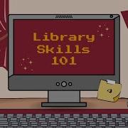 Library Skills 101 Library Resources