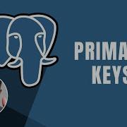 PostgreSQL Understanding Primary Keys Course 2019