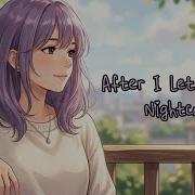Nightcore After I Let You Go Lyrics