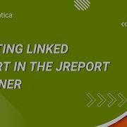 How To Create Linked Report In The Jreport Designer