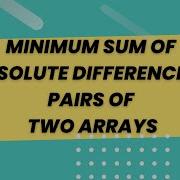 Minimum Sum Of Absolute Difference Of Pairs Of Two Arrays Programming By Mohit Bodhija