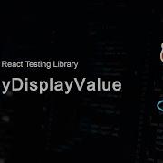 Using GetByDisplayValue In React