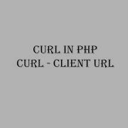 CURL Is In PHP CURL Client URL Pass Read Data Server To Server Pass Data Without Browser