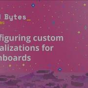 Configuring Custom Visualizations For Dashboards