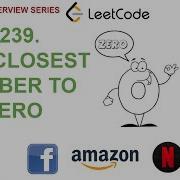 Find Closest Number To Zero Leetcode 2239 Amazon Google Facebook Interview Question