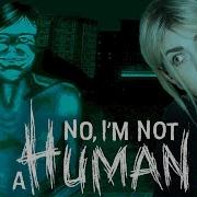 NO I M NOT A HUMAN