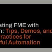 Integrating FME With Python Tips Demos And Best Practices For Powerful Automation