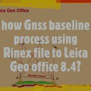 How Gnss Baseline Process Using Rinex File To Leica Geo Office 8 4