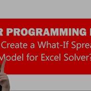 Creating A What If Spreadsheet And Linear Optimization Model For Linear Programming Using Excel