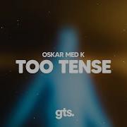 Oskar Med K Too Tense
