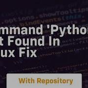 Command Python Not Found In Linux Fix