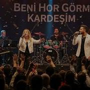 Beni Hor Görme Kardeşim Keşfedilmemiş Şarkılar