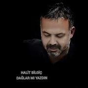 HALİT BİLGİÇ DAĞLARA MI YAZDIN