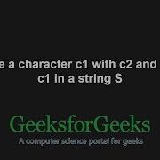 Replace A Character C1 With C2 And C2 With C1 In A String S GeeksforGeeks