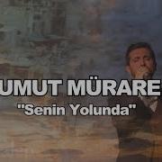 UMUT MÜRARE SENİN YOLUNDA