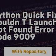 Python Quick Fix Couldn T Launch Not Found Error Code 9009