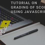 TUTORIAL ON GRADING SCORES USING JAVASCRIPT