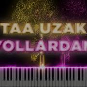 Taa Uzak Yolardan Piyano Nota Karaoke