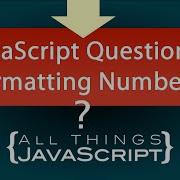 JavaScript Question How Do I Format Numbers