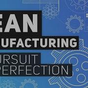 Lean Manufacturing A Pursuit Of Perfection
