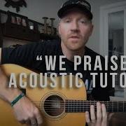We Praise You Matt Redman Brandon Lake Acoustic Guitar Tutorial