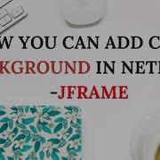 HOW YOU CAN ADD BACKGROUND COLOR IN NETBEANS JFRAME