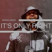 Grand Agent It S Only Right Ft Planet Asia