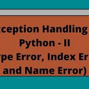 Exception Handling In Python PART II Type Error Index Error And Name Error