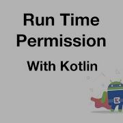 Android Run Time Permissions With Kotlin
