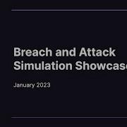 Incubation Engineering Breach And Attack Simulation January 2023 Showcase