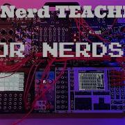 A Nerd Teaches The XOR Electronics NerdSeq Part 1 Basic Navigation Islands Patches And Tables