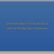 QuerySet Object Has No Attribute User On Django Rest Framework