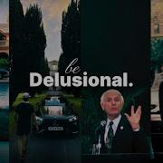 Be Delusional