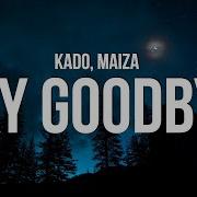 Kado Say Goodbye Lyrics Feat Maiza