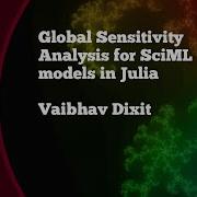 Global Sensitivity Analysis For SciML Models In Julia Vaibhav Dixit JuliaCon2021