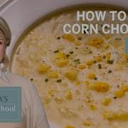 How To Make Martha Stewart S Summer Corn Chowder Martha S Cooking School Martha Stewart