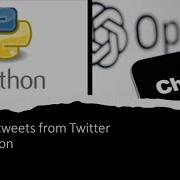 Scrape Tweets From Twitter Using Python And ChatGPT