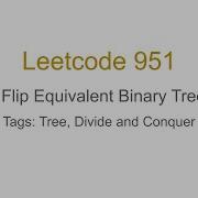 Leetcode 951 Flip Equivalent Binary Trees Trees Divide And Conquer