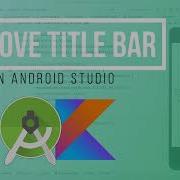 How To Remove Title Bar From The Activity In Android Studio
