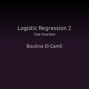 Logistic Regression 2 Cost Function