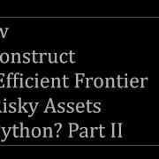 How To Construct An Efficient Frontier Of Risky Assets In Python Part II