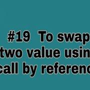 19 C To Swap Two Value Using Call By Reference