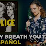 Cómo Sonaría THE POLICE EVERY BREATH YOU TAKE En Español