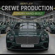 Inside Bentley Crewe Factory How Luxury Cars Are Hand Built