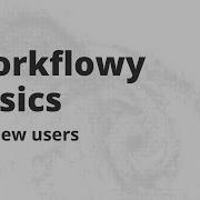 The Basics Of Workflowy