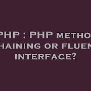 PHP PHP Method Chaining Or Fluent Interface